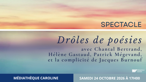 Spectacle "Drôles de poésies" avec Chantal Bertrand, Hélène Gastaud, Patrick Mégevand et la complicité de Jacques Burnouf