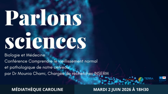 Parlons sciences  - Biologie et Médecine - Conférence "Comprendre le vieillissement normal et pathologique de notre cerveau" par le Dr Mounia Chami, chargée de recherches à l'INSERM