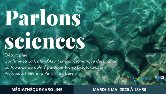 Parlons sciences - Géographie - Conférence - La Côte-d’Azur : une emblématique destination tourisme durable ? par Jean-Pierre Lozato-Giotart, Professeur honoraire Paris III Sorbonne